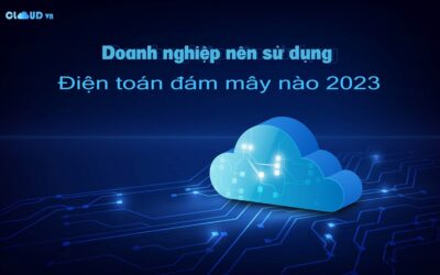 Loại điện toán đám mây doanh nghiệp nên sử dụng 2023